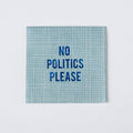 No Politics Please Disposable Cocktail Napkins